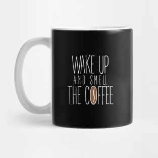 Wake Up and Smell The Coffee Design. Mug